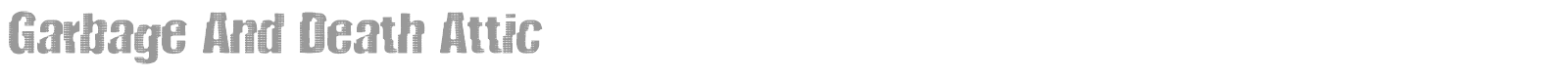 Garbage And Death Attic font preview